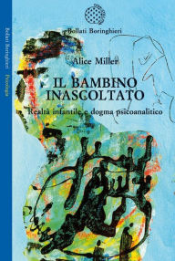 Title: Il bambino inascoltato, Author: Alice Miller