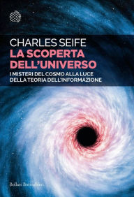 Title: La scoperta dell'universo: I misteri del cosmo alla luce della teoria dell'informazione, Author: Charles Seife