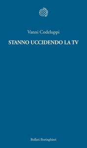 Title: Stanno uccidendo la tv, Author: Vanni Codeluppi