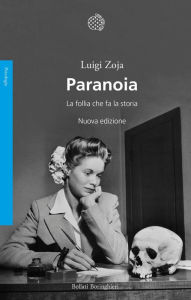 Title: Paranoia: La follia che fa la storia. Nuova edizione, Author: Luigi Zoja