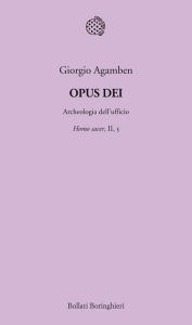Title: Opus Dei: Archeologia dell'ufficio. Homo sacer, II, 5, Author: Giorgio Agamben
