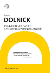 Title: L'universo meccanico: Il racconto dell'astronomia moderna, Author: Edward  Dolnick