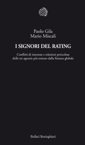 Title: I Signori del Rating: Conflitti di interesse e relazioni pericolose delle tre agenzie più temute dalla finanza globale, Author: Paolo Gila