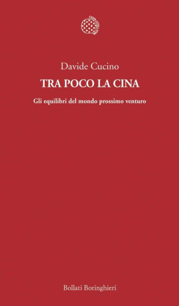 Tra poco la Cina: Gli equilibri del mondo prossimo venturo