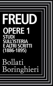 Title: Opere vol. 1 1886-1895: Studi sull'isteria e altri scritti, Author: Sigmund Freud