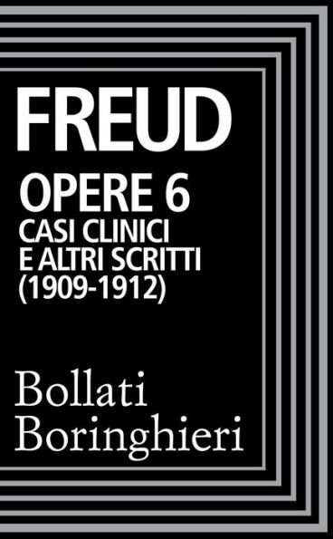 Opere vol. 6 1909-1912: Casi clinici e altri scritti