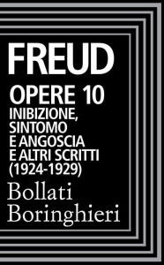 Title: Opere vol. 10 1917-1923: Inibizione, sintomo e angoscia e altri scritti, Author: Sigmund Freud