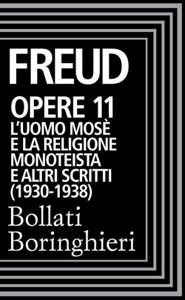 Opere vol. 11 1917-1923: L'uomo Mosè e la religione monoteistica e altri scritti