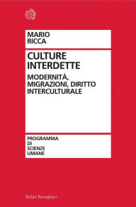 Title: Culture interdette: Modernità, migrazioni, diritto interculturale, Author: Mario Ricca