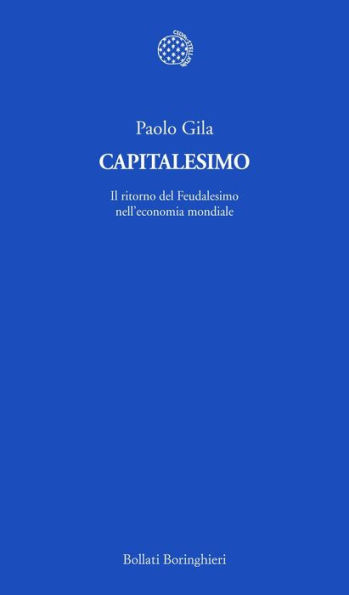 Capitalesimo: Il ritorno del Feudalesimo nell'economia mondiale