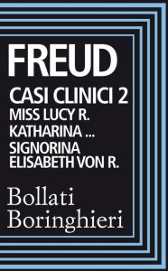 Title: Casi clinici 2. Lucy: Miss Lucy R. Katharina... Signorina Elisabeth von R., Author: Sigmund Freud