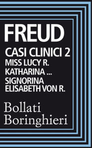 Title: Casi clinici 2. Lucy: Miss Lucy R. Katharina. Signorina Elisabeth von R., Author: Sigmund Freud