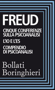 Title: Cinque conferenze sulla psiconalisi, L'Io e l'Es, Compendio di psicoanalisi, Author: Sigmund Freud