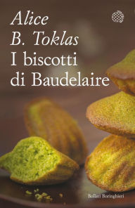Title: I biscotti di Baudelaire: Il libro di cucina di Alice B. Toklas, Author: Alice B Toklas