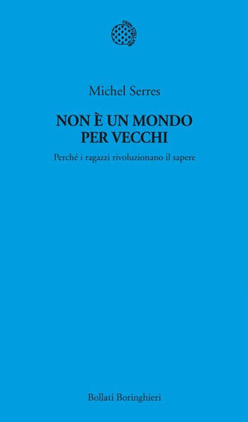 Non è un mondo per vecchi: Perché i ragazzi rivoluzionano il sapere