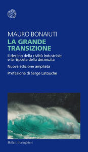 Title: La grande transizione: Il declino della civiltà industriale e la risposta della decrescita, Author: Mauro Bonaiuti