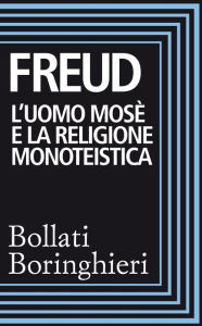 Title: L'uomo Mosè e la religione monoteistica: Tre saggi, Author: Sigmund Freud