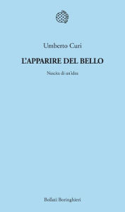 Title: L'apparire del bello: Nascita di un'idea, Author: Umberto Curi