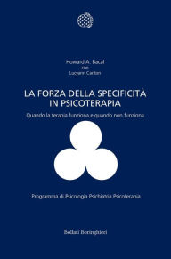 Title: La forza della specificità in psicoterapia: Quando la terapia funziona e quando non funziona, Author: Lucyann Carlton