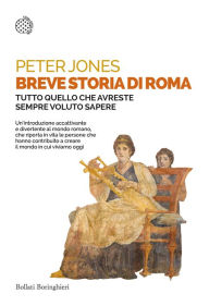 Title: Breve storia di Roma: Tutto quello che avreste sempre voluto sapere, Author: Peter Jones