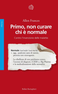 Title: Primo, non curare chi è normale: Contro l'invenzione delle malattie, Author: Allen Frances