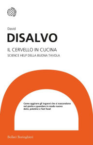 Title: Il cervello in cucina: Science help della buona tavola, Author: David DiSalvo