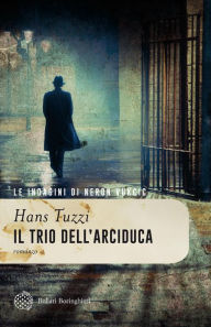 Title: Il Trio dell'arciduca: Le indagini di Neron Vukcic, Author: Hans Tuzzi