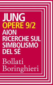 Title: Opere vol. 9/2: Aion. Ricerche sul simbolismo del Sé, Author: Carl Gustav Jung