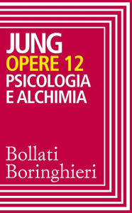 Title: Opere vol. 12: Psicologia e alchimia, Author: Carl Gustav Jung