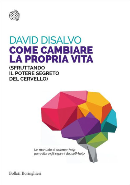 Come cambiare la propria vita: (sfruttando il potere segreto del cervello)