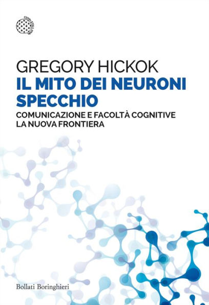 Il mito dei neuroni specchio: Comunicazione e facoltà cognitive. La nuova frontiera