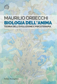 Title: Biologia dell'anima: Teoria dell'evoluzione e psicoterapia, Author: Maurilio Orbecchi
