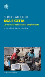 Title: Usa e getta: Le follie dell'obsolescenza programmata, Author: Serge Latouche