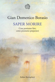 Title: Saper morire: Cosa possiamo fare, come possiamo prepararci, Author: Gian Domenico Borasio