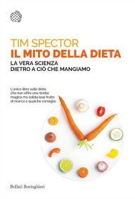 Title: Il mito della dieta: La vera scienza dietro a ciò che mangiamo, Author: Tim Spector