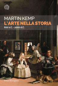 Title: L'arte nella storia: 600 a.C. - 2000 d.C., Author: Martin Kemp