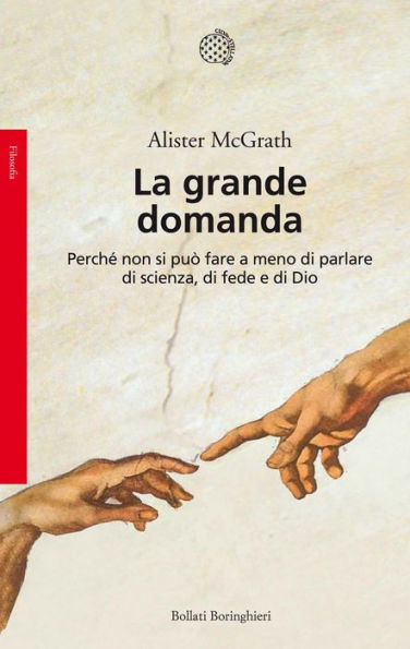 La grande domanda: Perché non si può fare a meno di parlare di scienza, di fede e di Dio