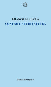 Title: Contro l'architettura, Author: Franco La Cecla