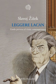 Title: Leggere Lacan: Guida perversa al vivere contemporaneo, Author: Slavoj Zizek