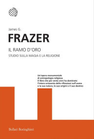 Title: Il ramo d'oro: Studio sulla magia e la religione, Author: James G. Frazer
