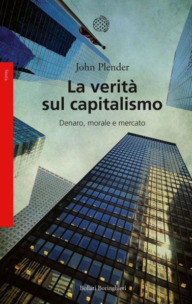 La verità sul capitalismo: Denaro, morale e mercato