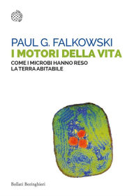 Title: I motori della vita: Come i microbi hanno reso la Terra abitabile, Author: Paul G. Falkowski