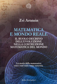 Title: Matematica e mondo reale: Il ruolo decisivo dell'evoluzione nella costruzione matematica del mondo, Author: Zvi Artstein