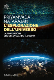 Title: L'esplorazione dell'universo: La rivoluzione che sta svelando il cosmo, Author: Priyamvada Natarajan
