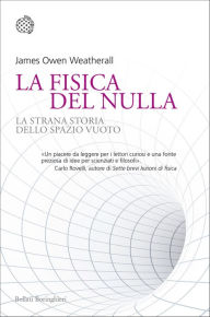 Title: La fisica del nulla: La strana storia dello spazio vuoto, Author: Country Dave Harmonson