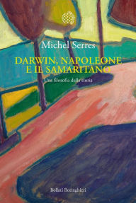 Title: Darwin, Napoleone e il samaritano: Una filosofia della storia, Author: Michel Serres