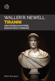 Title: Tiranni: Una storia di potere, ingiustizia e terrore, Author: Waller R. Newell