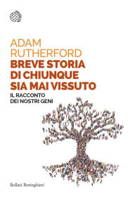 Title: Breve storia di chiunque sia mai vissuto: Il racconto dei nostri geni, Author: Adam Rutherford