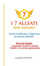 Title: I 7 Alleati delle Abitudini: Come modificare e migliorare le proprie abitudini., Author: Luciano Di Emilio