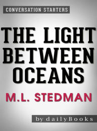 Title: The Light Between Oceans: by M.L. Stedman Conversation Starters, Author: dailyBooks